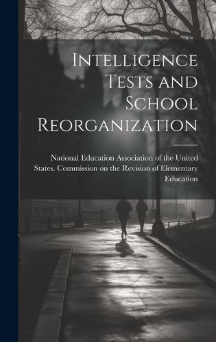 Intelligence Tests and School Reorganization