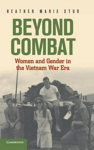 Beyond Combat: Women and Gender in the Vietnam War Era