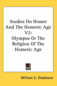 Cover image for Studies on Homer and the Homeric Age V2: Olympus or the Religion of the Homeric Age