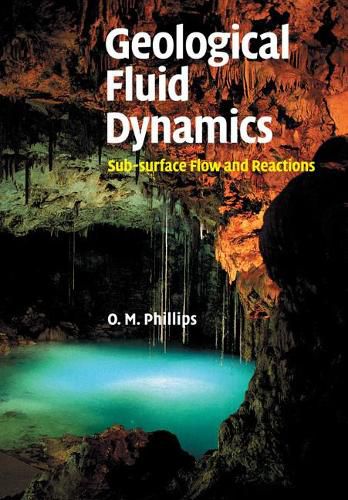 Geological Fluid Dynamics: Sub-surface Flow and Reactions