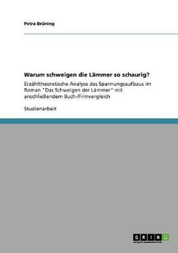 Cover image for Warum schweigen die Lammer so schaurig?: Erzahltheoretische Analyse des Spannungsaufbaus im Roman Das Schweigen der Lammer mit anschliessendem Buch-/Filmvergleich