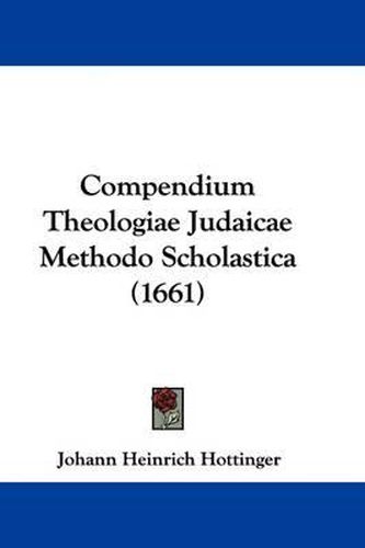 Cover image for Compendium Theologiae Judaicae Methodo Scholastica (1661)