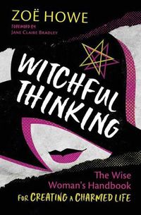 Cover image for Witchful Thinking: The Wise Woman's Handbook for Creating a Charmed Life