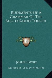 Cover image for Rudiments of a Grammar of the Anglo-Saxon Tongue