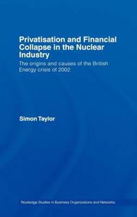 Cover image for Privatisation and Financial Collapse in the Nuclear Industry: The Origins and Causes of the British Energy Crisis of 2002