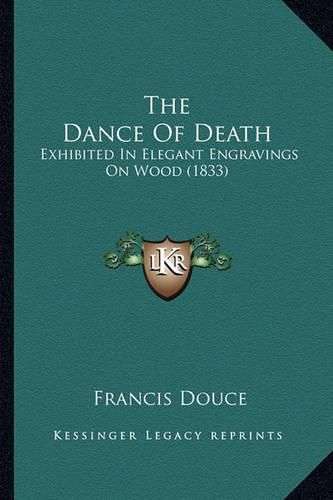 Cover image for The Dance of Death: Exhibited in Elegant Engravings on Wood (1833)