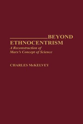 Cover image for Beyond Ethnocentrism: A Reconstruction of Marx's Concept of Science