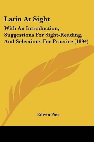 Cover image for Latin at Sight: With an Introduction, Suggestions for Sight-Reading, and Selections for Practice (1894)