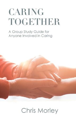 Cover image for Caring Together: A Group Study Guide for Anyone Involved in Caring