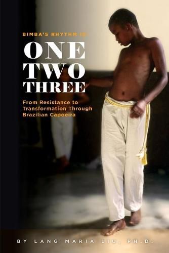 Cover image for Bimba's Rhythm is One, Two, Three: From Resistance to Transformation in Brazilian Capoeira