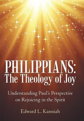 Philippians: the Theology of Joy: Understanding Paul's Perspective on Rejoicing in the Spirit