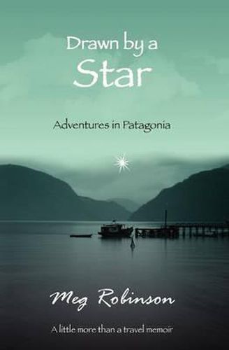 Cover image for Drawn by a Star: Adventures in Patagonia