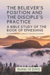 Cover image for The Believer's Position and the Disciple's Practice: A Bible Study of the Book of Ephesians