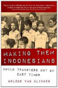 Cover image for Making Them Indonesians: Child Transfers Out of East Timor