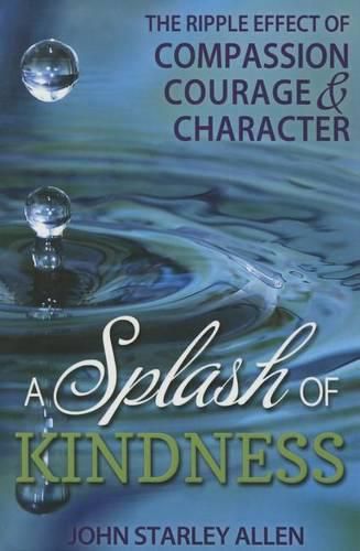 Cover image for Splash of Kindness: The Ripple Effect of Compassion, Courage, and Character