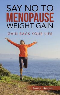 Cover image for Say No to Menopause Weight Gain