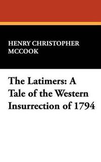 Cover image for The Latimers: A Tale of the Western Insurrection of 1794