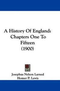 Cover image for A History of England: Chapters One to Fifteen (1900)