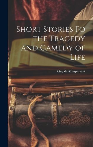 Cover image for Short Stories fo the Tragedy and Camedy of Life