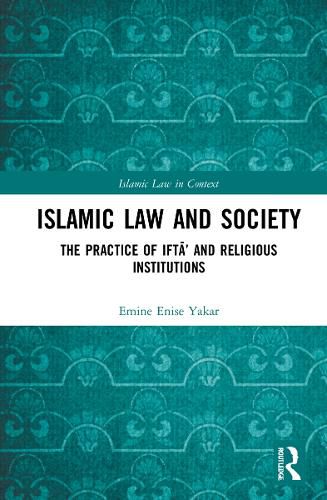 Cover image for Islamic Law and Society: The Practice Of Ifta' And Religious Institutions