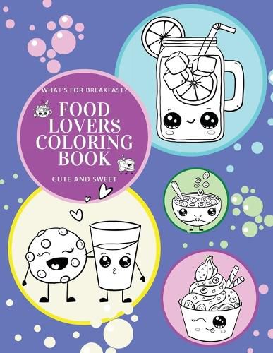 Cover image for What's for Breakfast? Cute and Sweet Food Lovers Coloring Book