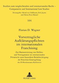 Cover image for Vorvertragliche Aufklarungspflichten im internationalen Franchising; Zur Harmonisierung von Delikts- und Vertragsstatut im internationalen Privatrecht unter besonderer Berucksichtigung der Franchise-Gesetzgebung des US-Bundesstaates Kalifornien