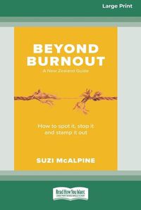 Cover image for Beyond Burnout: How to Spot It, Stop It and Stamp It Out [16pt Large Print Edition]