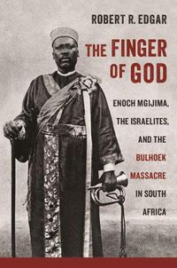 Cover image for The Finger of God: Enoch Mgijima, the Israelites, and the Bulhoek Massacre in South Africa
