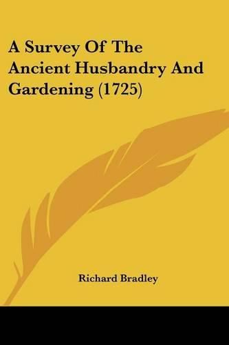 Cover image for A Survey of the Ancient Husbandry and Gardening (1725)
