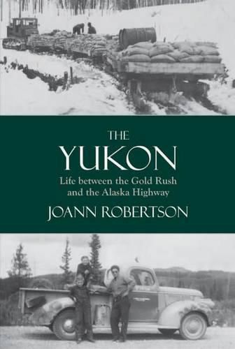 Cover image for Yukon: Life Between the Gold Rush & the Alaska Highway