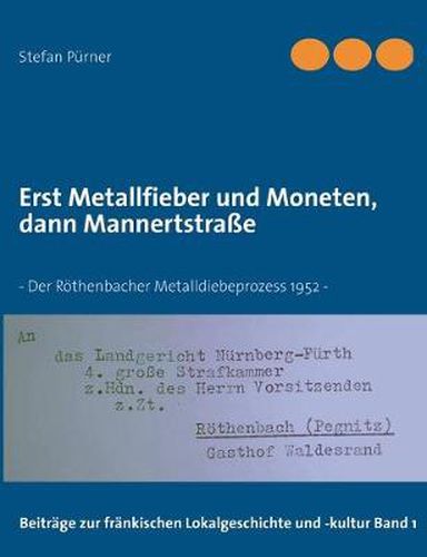 Cover image for Erst Metallfieber und Moneten, dann Mannertstrasse: Der Roethenbacher Metalldiebeprozess 1952