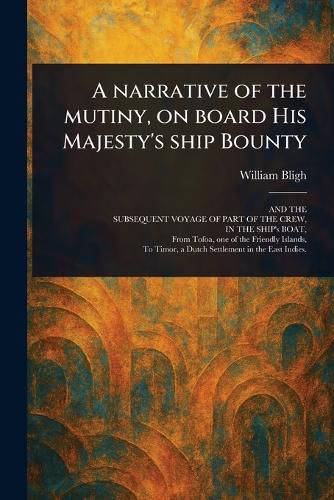 Cover image for A Narrative of the Mutiny, on Board His Majesty's Ship Bounty