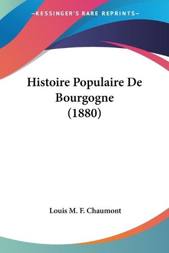 Cover image for Histoire Populaire de Bourgogne (1880)