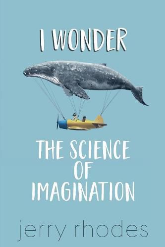 Cover image for I Wonder...: The Science of Imagination