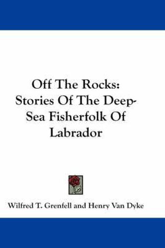 Cover image for Off the Rocks: Stories of the Deep-Sea Fisherfolk of Labrador