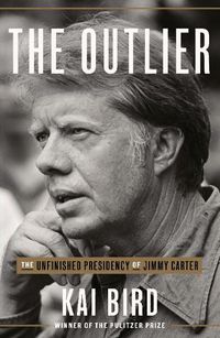 Cover image for The Outlier: The Unfinished Presidency Of Jimmy Carter
