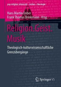 Cover image for Religion.Geist.Musik: Theologisch-kulturwissenschaftliche Grenzubergange