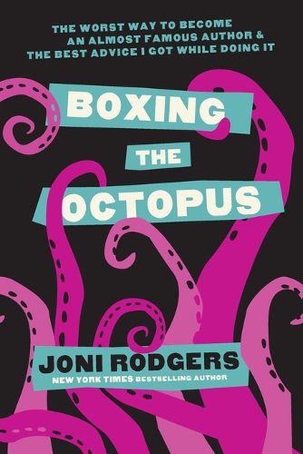 Cover image for Boxing the Octopus: The Worst Way to Become an Almost Famous Author & the Best Advice I Got while Doing It