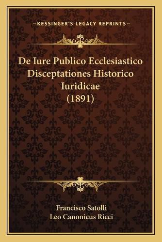 de Iure Publico Ecclesiastico Disceptationes Historico Iuridicae (1891)