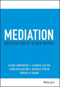 Cover image for Mediation - Negotiation by Other Moves