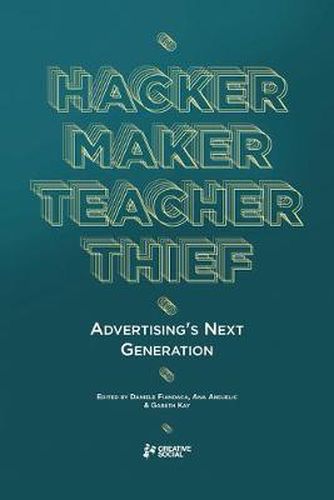 Hacker, Maker, Teacher, Thief: Advertising's Next Generation