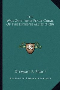 Cover image for The War Guilt and Peace Crime of the Entente Allies (1920)