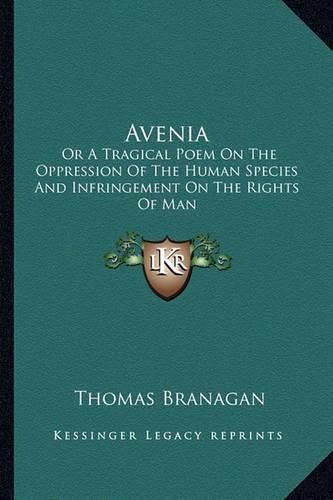 Cover image for Avenia: Or a Tragical Poem on the Oppression of the Human Species and Infringement on the Rights of Man