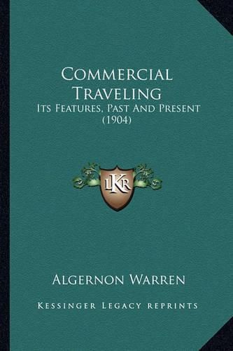 Cover image for Commercial Traveling: Its Features, Past and Present (1904)