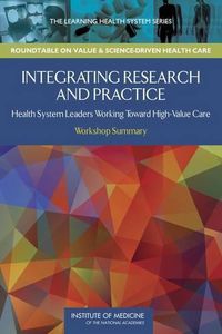 Cover image for Integrating Research and Practice: Health System Leaders Working Toward High-Value Care: Workshop Summary