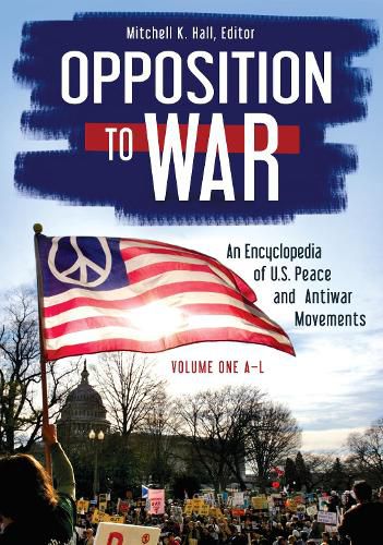 Cover image for Opposition to War [2 volumes]: An Encyclopedia of U.S. Peace and Antiwar Movements