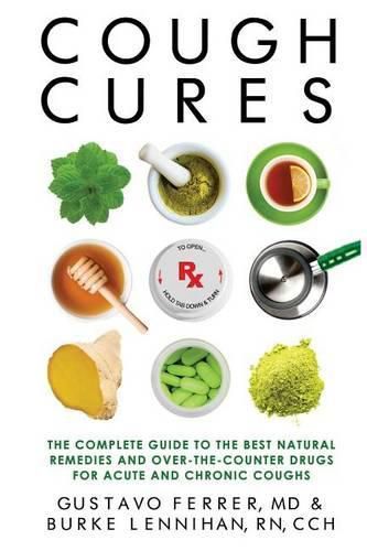 Cover image for Cough Cures: The Complete Guide to the Best Natural Remedies and Over-the-Counter Drugs for Acute and Chronic Coughs