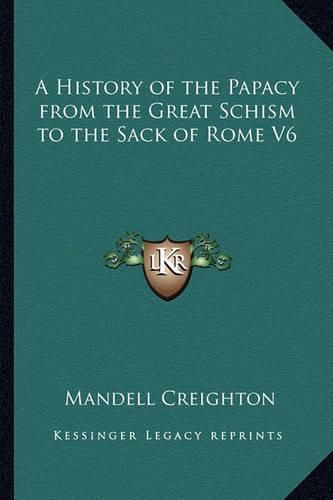 Cover image for A History of the Papacy from the Great Schism to the Sack of Rome V6