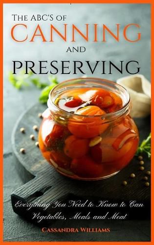 Cover image for The ABC'S of Canning and Preserving: Everything You Need to Know to Can Vegetables, Meals and Meats