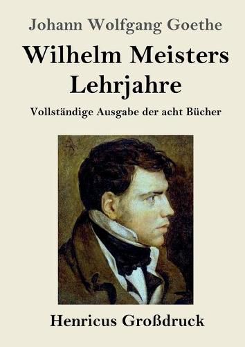 Cover image for Wilhelm Meisters Lehrjahre (Grossdruck): Vollstandige Ausgabe der acht Bucher